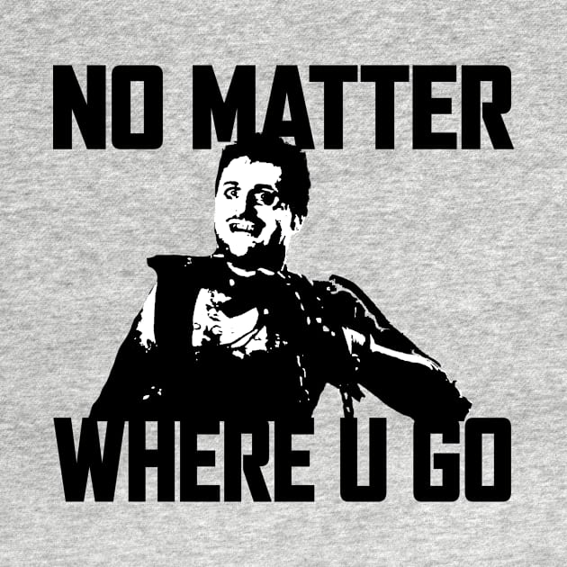 NO MATTER WHERE U GO... (Black&White) by Zombie Squad Clothing